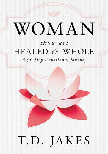 Woman, Thou Art Healed and Whole - T. D. Jakes