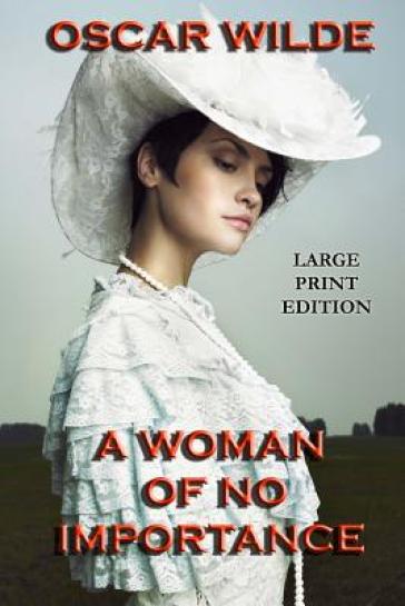 A Woman of No Importance - Large Print Edition - Oscar Wilde