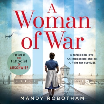 A Woman of War: A new voice in historical fiction, for fans of the book The Tattooist of Auschwitz - Mandy Robotham