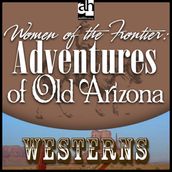 Woman of the Frontier: Adventures of Old Arizona