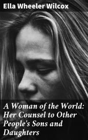 A Woman of the World: Her Counsel to Other People