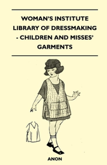 Woman's Institute Library of Dressmaking - Children and Misses' Garments - ANON