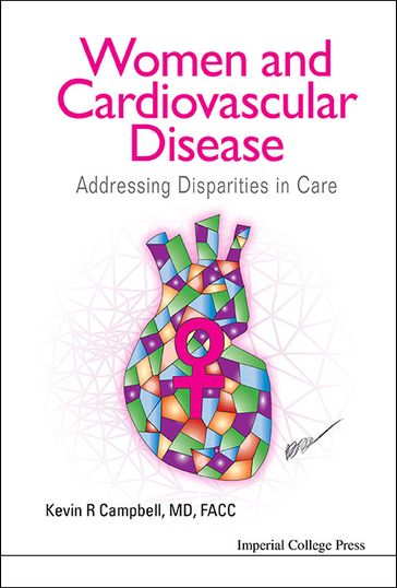 Women And Cardiovascular Disease: Addressing Disparities In Care - Kevin R Campbell