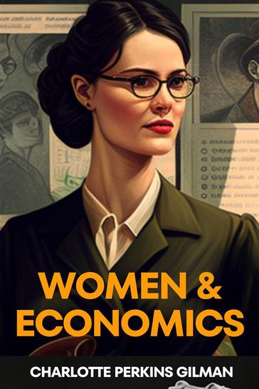 Women And Economics (Annotated) - Charlotte Perkins Gilman - Muhammad Humza