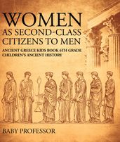 Women As Second-Class Citizens to Men - Ancient Greece Kids Book 6th Grade   Children