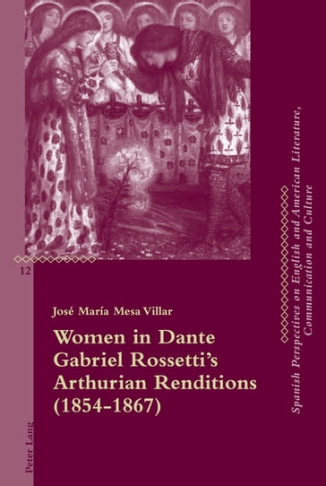 Women in Dante Gabriel Rossetti's Arthurian Renditions (18541867) - José María Mesa Villar - Andrew Monnickendam - Beatriz Penas-Ibáñez - María José Álvarez Faedo