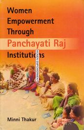Women Empowerment: Through Panchayati Raj Institutions