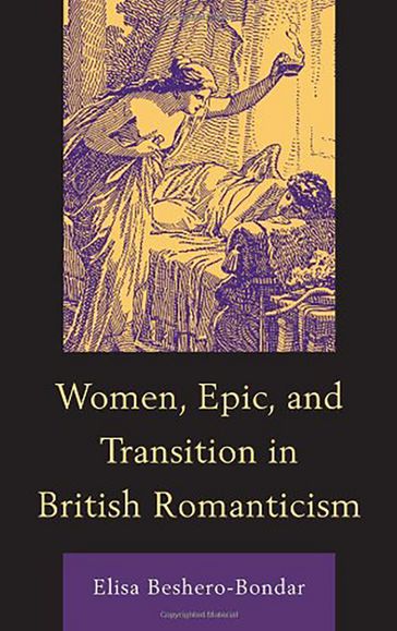 Women, Epic, and Transition in British Romanticism - Elisa Beshero-Bondar