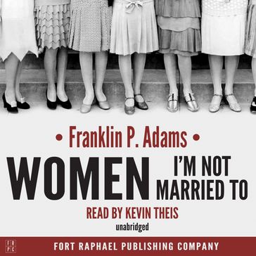 Women I'm Not Married To - Franklin P. Adams