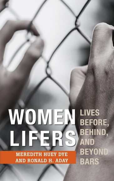 Women Lifers - Meredith Huey Dye - Ronald H. Aday