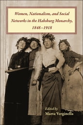 Women, Nationalism, and Social Networks in the Habsburg Monarchy, 18481918