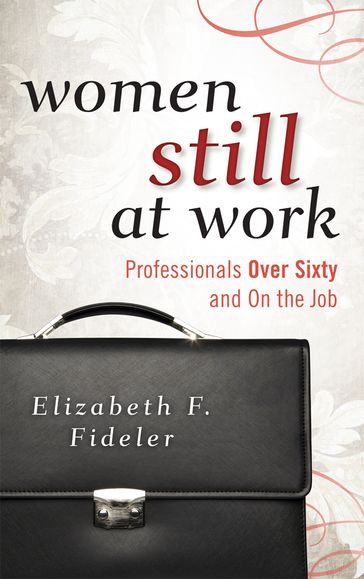 Women Still at Work - Elizabeth F. Fideler - research fellow at the Sloan Center on Aging & Work - Boston College