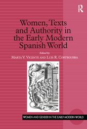 Women, Texts and Authority in the Early Modern Spanish World