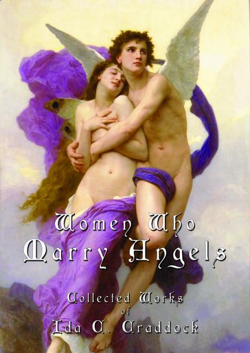 Women Who Marry Angels - The Collected Works of Ida C. Craddock - Shé D