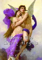 Women Who Marry Angels - The Collected Works of Ida C. Craddock