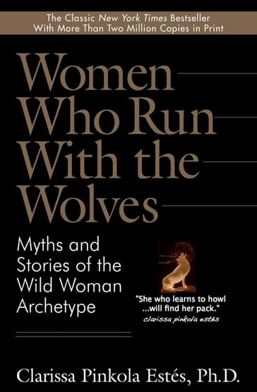 Women Who Run With the Wolves - Ph.D. Clarissa Pinkola Estes