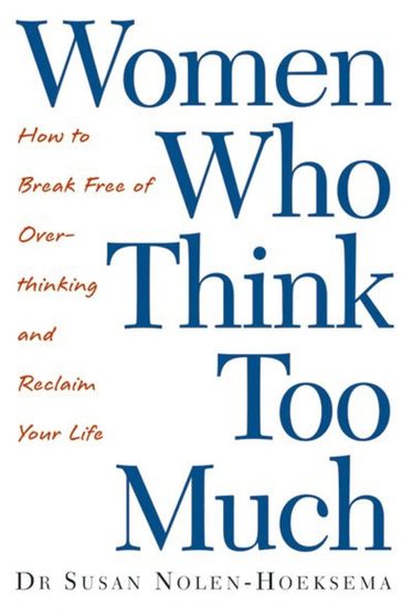 Women Who Think Too Much - Susan Nolen-Hoeksema