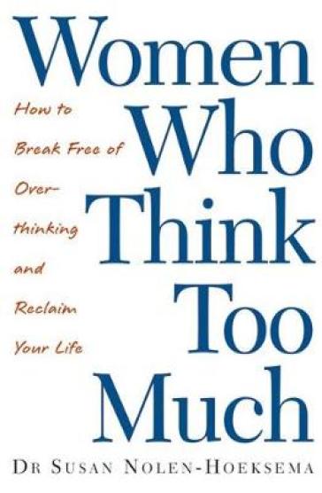 Women Who Think Too Much - Susan Nolen Hoeksema