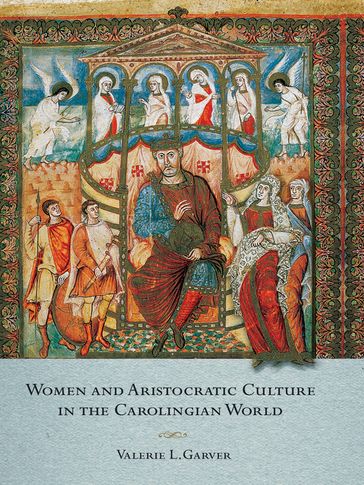 Women and Aristocratic Culture in the Carolingian World - Valerie Garver