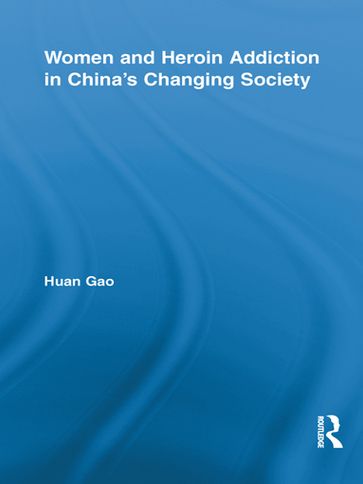 Women and Heroin Addiction in China's Changing Society - Huan Gao