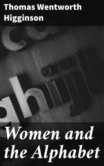Women and the Alphabet - Thomas Wentworth Higginson