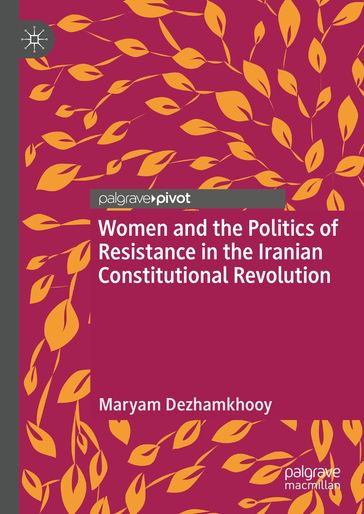 Women and the Politics of Resistance in the Iranian Constitutional Revolution - Maryam Dezhamkhooy