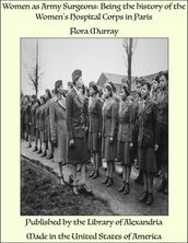 Women as Army Surgeons: Being the history of the Women