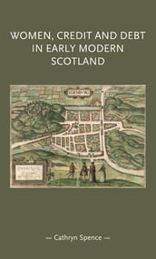 Women, credit, and debt in early modern Scotland