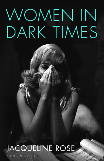 Women in Dark Times - Jacqueline Rose