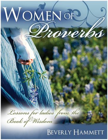 Women of Proverbs: Lessons for Ladies from the Book of Wisdom - Beverly Hammett