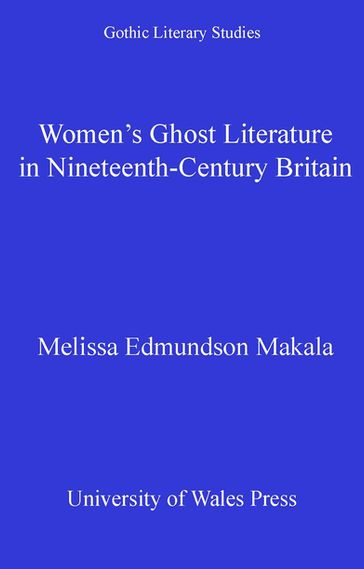 Women's Ghost Literature in Nineteenth-Century Britain - Melissa Edmundson Makala