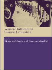 Women s Influence on Classical Civilization