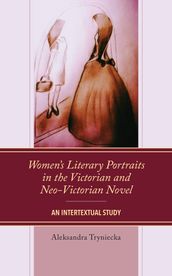 Women s Literary Portraits in the Victorian and Neo-Victorian Novel