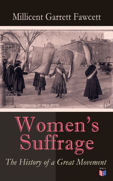 Women's Suffrage: The History of a Great Movement - Millicent Garrett Fawcett