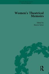 Women s Theatrical Memoirs, Part I Vol 1