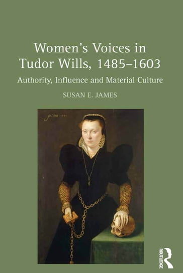 Women's Voices in Tudor Wills, 14851603 - Susan E. James