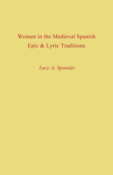 Women in the Medieval Spanish Epic and Lyric Traditions - Lucy A. Sponsler