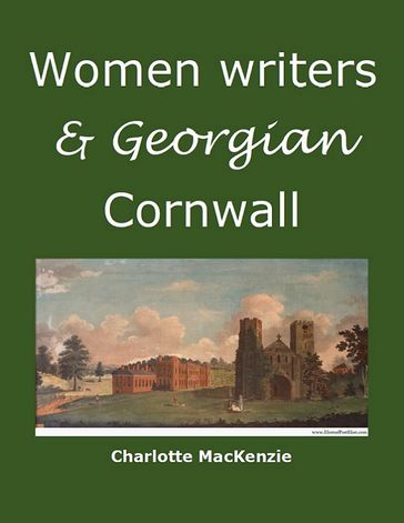 Women writers and Georgian Cornwall - Charlotte MacKenzie