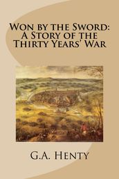 Won by the Sword: A Story of the Thirty Years  War