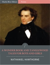 A Wonder Book and Tanglewood Tales for Boys and Girls (Illustrated)