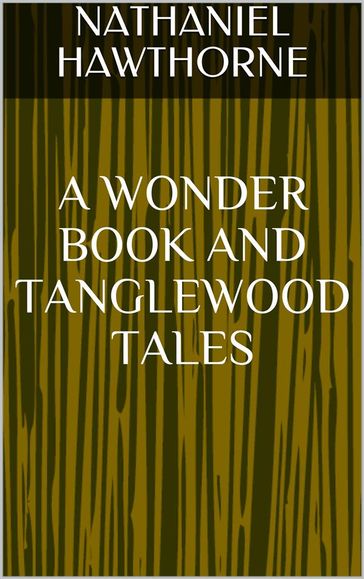 A Wonder Book and Tanglewood Tales - Hawthorne Nathaniel