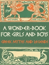 A Wonder-Book for Girls and Boys (Greek Myths and Legends)