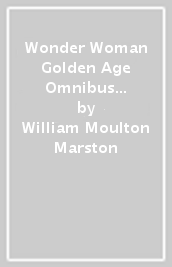 Wonder Woman Golden Age Omnibus Vol. 1 (New Edition)
