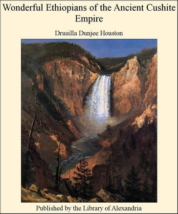 Wonderful Ethiopians of The Ancient Cushite Empire - Drusilla Dunjee Houston