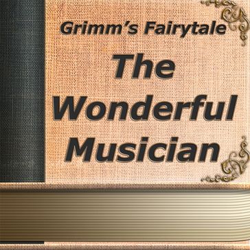 Wonderful Musician, The - Jacob Grimm - Wilhelm Grimm