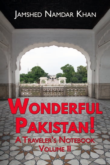 Wonderful Pakistan! A Traveler's Notebook, Volume 2 - Jamshed Khan