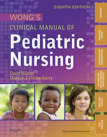 Wong's Clinical Manual of Pediatric Nursing - PhD  RN  PPCNP-BC FAAN Marilyn J. Hockenberry - MS  RN  C  (NIC) David Wilson