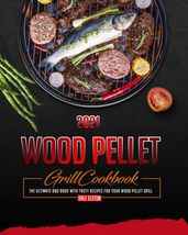 Wood Pellet Grill Cookbook 2021: The Ultimate BBQ Book with Tasty Recipes for Your Wood Pellet Grill