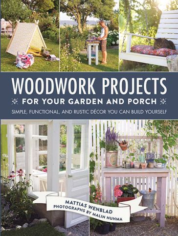 Woodwork Projects for Your Garden and Porch - Malin Nuhma - Mattias Wenblad