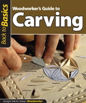 Woodworker s Guide to Carving (Back to Basics)